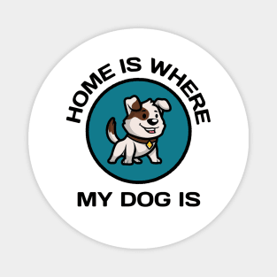 Home Is Where My Dog Is Magnet